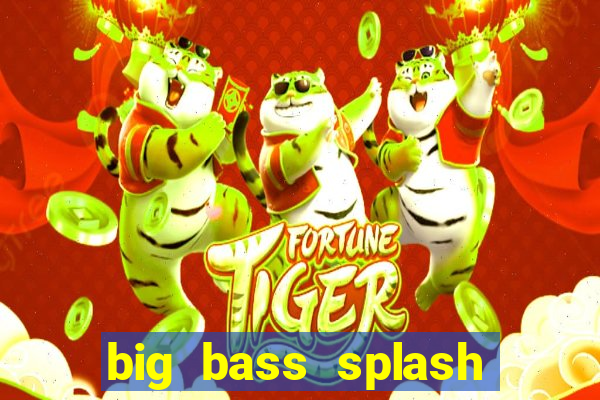 big bass splash demo betano